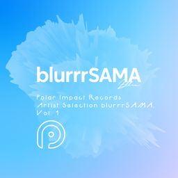 Polar Impact Records Artist Selection: blurrrSAMA, Vol. 1 cover